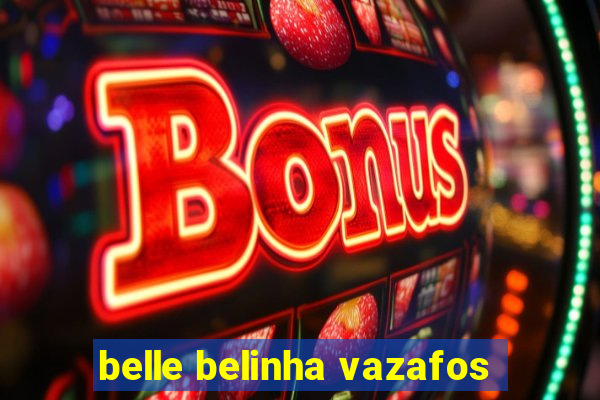 belle belinha vazafos